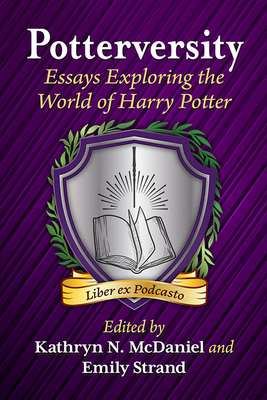 Potterversity: Essays Exploring the World of Harry Potter - McDaniel, Kathryn N (Editor), and Strand, Emily (Editor)