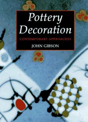Pottery Decoration: Contemporary Approaches - Gibson, John