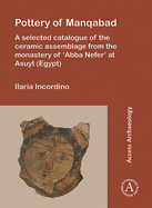 Pottery of Manqabad: A Selected Catalogue of the Ceramic Assemblage from the Monastery of 'abba Nefer' at Asuyt (Egypt)