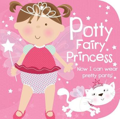 Potty Fairy Princess: Now I Can Wear Pretty Pants! - 