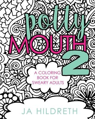 Potty Mouth 2: A Coloring Book for Sweary Adults - Hildreth, J a