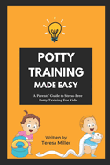Potty Training Made Easy: A Parents' guide to stress-free potty training for kids