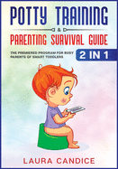 Potty Training & Parenting Survival Guide [2 in 1]: The Premiered Program for Busy Parents of Smart Toddlers