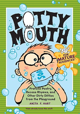 Pottymouth: Profane Poetry, Recess Rhymes, and Other Dirty Ditties from the Playground - Hart, Anita F