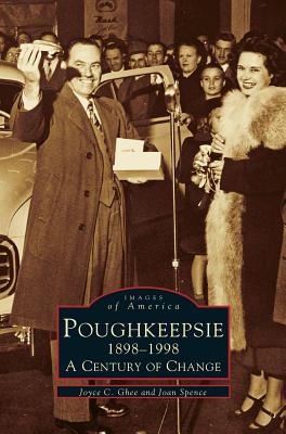 Poughkeepsie, 1898-1998: A Century of Change - Ghee, Joyce C, and Spence, Joan