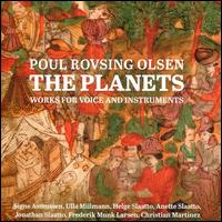 Poul Rovsing Olsen: The Planets - Works for Voice and Instruments - Anette Slaatto (viola); Anette Slaatto (viola d'amore); Christian Martinez (percussion); Frederik Munk Larsen (guitar);...