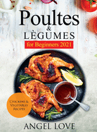 Poultes & L?gumes for Beginners 2021: Chickens & Vegetables Recipes