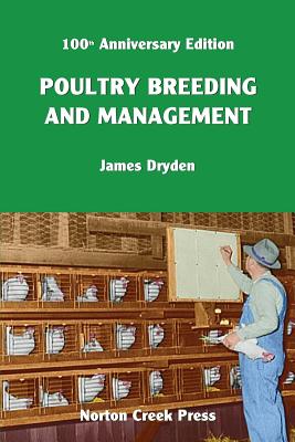 Poultry Breeding and Management: The Origin of the 300-Egg Hen - Dryden, James, and Plamondon, Robert (Cover design by)
