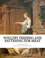 Poultry Feeding and Fattening For Meat: Special finishing methods and handling broilers, capons, waterfowl, etc.