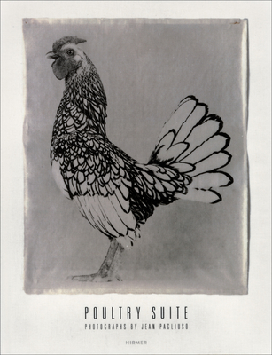 Poultry Suite: Photographs by Jean Pagliuso - Gibson, Ralph (Contributions by), and Gornik, April (Contributions by), and Ross, Clifford (Contributions by)