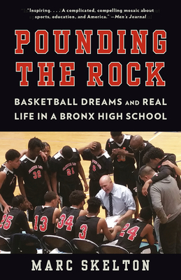 Pounding the Rock: Basketball Dreams and Real Life in a Bronx High School - Skelton, Marc