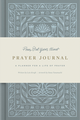 Pour Out Your Heart Prayer Journal: A Planner for a Life of Prayer (Cloth Over Board) - Tanamachi, Dana, and Krogh, Lois