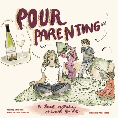 Pour Parenting - Davis, Lindsay, and Anastassakis, Katie, and Cox, Amanda