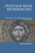 ...Pour Que Nous Devenions Dieu: Commentaires sur les vangiles du Dimanche dans l'glise Orthodoxe