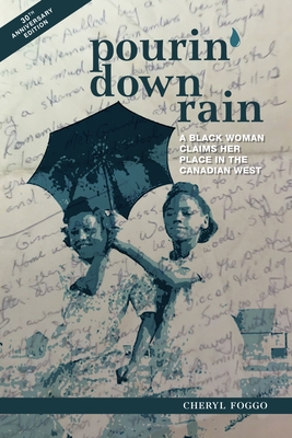 Pourin' Down Rain: A Black Woman Claims Her Place in the Canadian West - Foggo, Cheryl