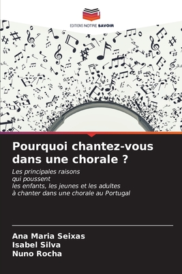 Pourquoi chantez-vous dans une chorale ? - Seixas, Ana Maria, and Silva, Isabel, and Rocha, Nuno