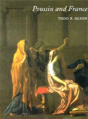 Poussin and France: Painting, Humanism, and the Politics of Style - Olson, Todd P, Mr.