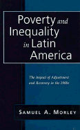 Poverty and Inequality in Latin America: The Impact of Adjustment and Recovery - Morley, Samuel A, Professor