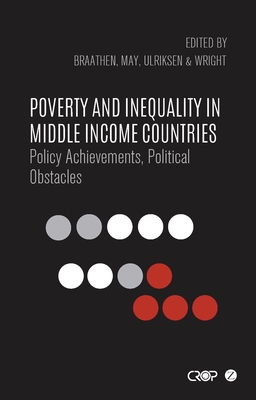 Poverty and Inequality in Middle Income Countries: Policy Achievements, Political Obstacles - Braathen, Einar (Editor), and Franzoni, Juliana Martnez (Editor), and May, Julian (Editor)