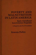 Poverty and Malnutrition in Latin America: Early Childhood Intervention Programs: A Report to the Ford Foundation