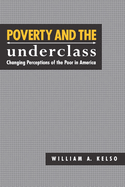 Poverty and the Underclass: Changing Perceptions of the Poor in America