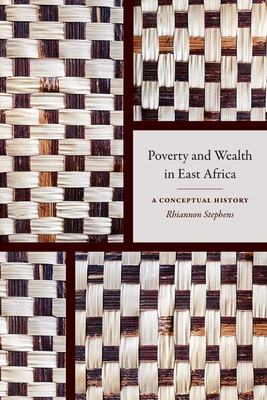 Poverty and Wealth in East Africa: A Conceptual History - Stephens, Rhiannon