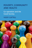 Poverty, Community and Health: Co-Operation and the Good Society