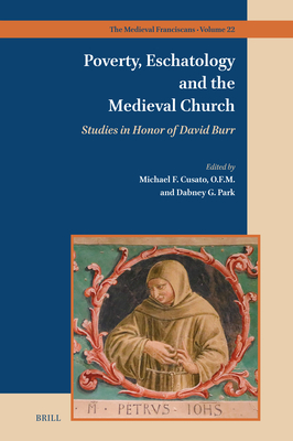 Poverty, Eschatology and the Medieval Church: Studies in Honor of David Burr - Cusato O F M, Michael F, and Park, Dabney G