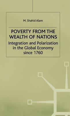 Poverty From The Wealth of Nations: Integration and Polarization in the Global Economy since 1760 - Alam, M.