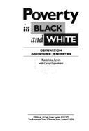 Poverty in Black and White: Deprivation and Ethnic Minorities - Amin, Kaushika, and Oppenheim, Carey, and Child Poverty Action Group