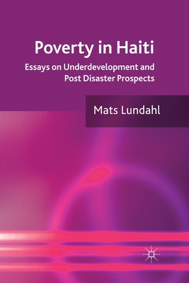 Poverty in Haiti: Essays on Underdevelopment and Post Disaster Prospects - Lundahl, M (Editor)