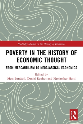 Poverty in the History of Economic Thought: From Mercantilism to Neoclassical Economics - Lundahl, Mats (Editor), and Rauhut, Daniel (Editor), and Hatti, Neelambar (Editor)