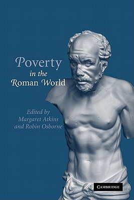 Poverty in the Roman World - Atkins, Margaret (Editor), and Osborne, Robin (Editor)