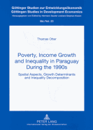 Poverty, Income Growth and Inequality in Paraguay During the 1990s: Spatial Aspects, Growth Determinants and Inequality Decomposition