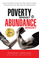Poverty Mindset Vs Abundance Mindset: Poverty Mindset Vs Abundance Mindset: Real Poverty Is Not in the Size of Your Pocket But in the Size of Your Mind