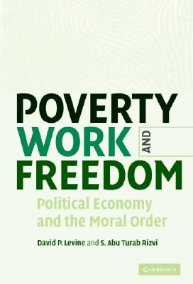 Poverty, Work, and Freedom - Levine, David P, and Rizvi, S Abu Turab