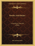 Powder and Patches: A Comedy in Two Acts (1902)