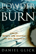 Powder Burn: Arson, Money and Mystery in Vail Valley - Glick, Daniel