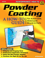 Powder Coating: A How-To Guide for Automotive, Motorcycle, Bicycle, and Other Parts - Zurschmeide, Jeffery