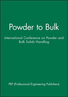 Powder to Bulk: International Conference on Powder and Bulk Solids Handling - PEP (Professional Engineering Publishers)