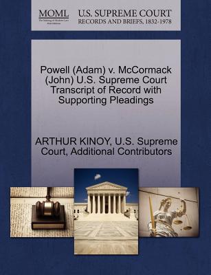 Powell (Adam) v. McCormack (John) U.S. Supreme Court Transcript of Record with Supporting Pleadings - Kinoy, Arthur, and U S Supreme Court (Creator), and Additional Contributors