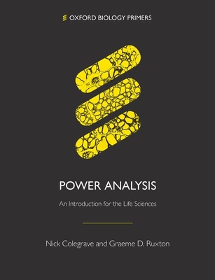 Power Analysis: An Introduction for the Life Sciences - Colegrave, Nick, and Ruxton, Graeme D.