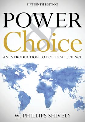 Power and Choice: An Introduction to Political Science - Shively, W. Phillips