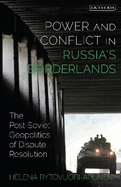 Power and Conflict in Russia's Borderlands: The Post-Soviet Geopolitics of Dispute Resolution