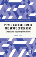 Power and Freedom in the Space of Reasons: Elaborating Foucault's Pragmatism