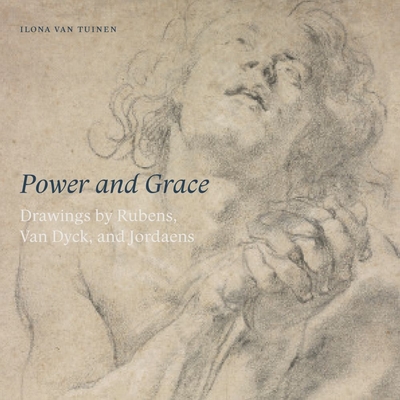 Power and Grace: Drawings by Rubens, Van Dyck, Aan Jordaens - Van Tuinen, Ilona