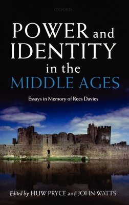 Power and Identity in the Middle Ages: Essays in Memory of Rees Davies - Pryce, Huw (Editor), and Watts, John (Editor)