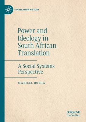 Power and Ideology in South African Translation: A Social Systems Perspective - Botha, Maricel