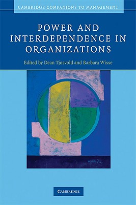 Power and Interdependence in Organizations - Tjosvold, Dean (Editor), and Wisse, Barbara (Editor)