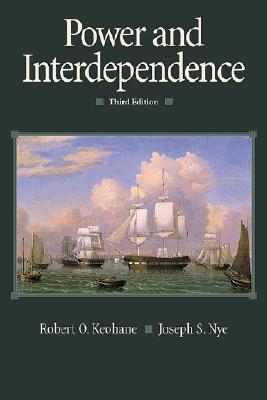 Power and Interdependence - Keohane, Robert O., and Nye, Joseph S., Jr.